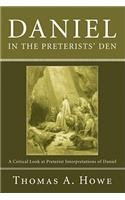 Daniel in the Preterists' Den: A Critical Look at Preterist Interpretations of Daniel