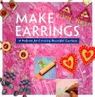 Make Earrings: 16 Projects for Creating Beautiful Earrings (Make Jewelry Series)