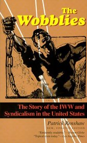 The Wobblies : The Story of the IWW and Syndicalism in the United States