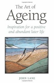 The Art of Ageing: Inspiration for a Positive and Abundant Life