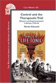 Control and the Therapeutic Trial. Rhetoric and Experimentation in Britain, 1918-48. (Clio Medica 82). (The Wellcome Series in the History of Medicine)