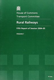 Rural Railways, Fifth Report of Session: House of Commons Papers 2004-05, 169-1. Vol. 1 Report, Together with Formal Minutes: Vol 1