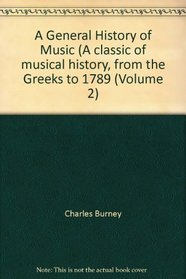 A General History of Music (A classic of musical history, from the Greeks to 1789 (Volume 2)