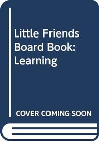 Little Friends Board Book: Learning