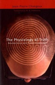 The Physiology of Truth : Neuroscience and Human Knowledge (Mind/Brain/Behavior Initiative)