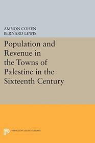 Population and Revenue in the Towns of Palestine in the Sixteenth Century (Princeton Legacy Library)