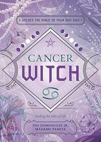 Cancer Witch: Unlock the Magic of Your Sun Sign (Witch's Sun Sign, No 4)