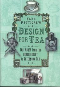Design for Tea: Tea Wares from the Dragon Court to Afternoon Tea