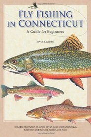 Fly Fishing in Connecticut: A Guide for Beginners (Garnet Books)
