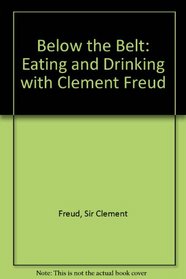 Below the Belt: Eating and Drinking with Clement Freud