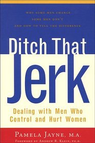 Ditch That Jerk : Dealing With Men Who Control and Hurt Women