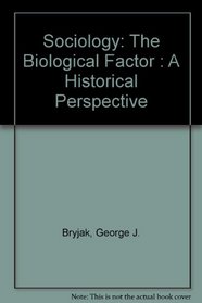 Sociology: The Biological Factor : A Historical Perspective
