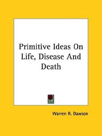 Primitive Ideas on Life, Disease and Death
