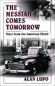 The Messiah Comes Tomorrow: Tales from the American Shtetl