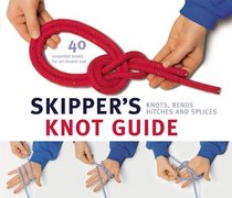 Skipper's Knot Guide: Knots, Bends, Hitches and Splices