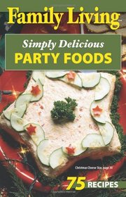 Family Living: Simply Delicious Party Foods (Leisure Arts #76007)