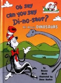 Oh Say can you say Di-no-saur? All about dinosaurs