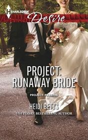 Project: Runaway Bride (Project: Passion, Bk 2) (Harlequin Desire, No 2280)