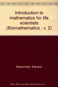 Introduction to mathematics for life scientists (Biomathematics ; v. 2)