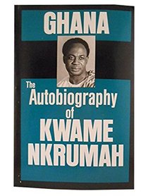 Ghana: The Autobiography of Kwame Nkrumah