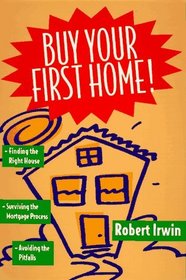 Buy Your First Home!/Finding the Right House, Surviving the Mortgage Process, Avoiding the Pitfalls