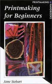 Printmaking for Beginners (Printmaking Handbooks)