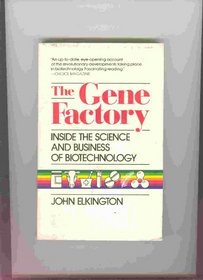 The Gene Factory: Inside the Science and Business of Biotechnology