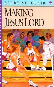 Making Jesus Lord (Moving Toward Maturity Series : Book 3)
