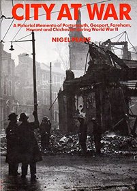 City at war: A pictorial memento of Portsmouth, Gosport, Fareham, Havant, and Chichester during World War II