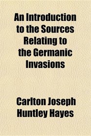 An Introduction to the Sources Relating to the Germanic Invasions