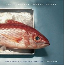 The Complete Keller: The French Laundry Cookbook & Bouchon