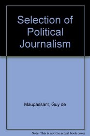 A Selection of the Political Journalism (French Edition)