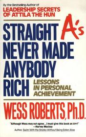 Straight A's Never Made Anybody Rich: Lessons in Personal Achievement