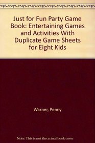 Just for Fun Party Game Book: Entertaining Games and Activities With Duplicate Game Sheets for Eight Kids