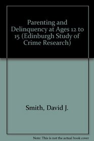 Parenting and Delinquency at Ages 12 to 15 (Edinburgh Study of Crime Research)