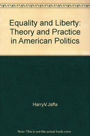 Equality and Liberty: Theory and Practice in American Politics