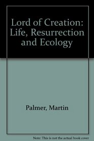 Lord of Creation: Life, Resurrection and Ecology