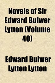 Novels of Sir Edward Bulwer Lytton (Volume 40)