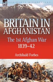 Britain in Afghanistan 1: the First Afghan War 1839-42