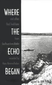 Where the Echo Began: and Other Oral Traditions from Southwestern Alaska Recorded by Hans Himmelheber. Ed.