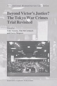 Beyond Victor's Justice? The Tokyo War Crimes Trial Revisited (International Humanitarian Law Series)