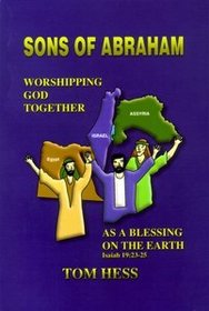 Sons of Abraham: Egypt, Israel and Assyria Worshipping God Together as a Blessing on the Earth