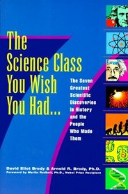 The Science Class You Wish You Had: The Seven Greatest Scientific Discoveries in History and the People Who Made Them