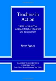 Teachers in Action : Tasks for In-Service Language Teacher Education and Development (Cambridge Teacher Training and Development)