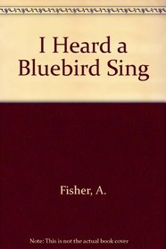 I Heard a Bluebird Sing
