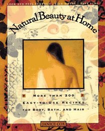 Natural Beauty at Home: More Than 200 Easy-To-Use Recipes for Body, Bath, and Hair (Natural Beauty)