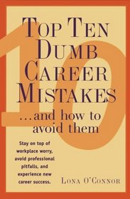 Top Ten Dumb Career Mistakes: ...And How to Avoid Them