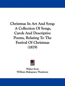 Christmas In Art And Song: A Collection Of Songs, Carols And Descriptive Poems, Relating To The Festival Of Christmas (1879)