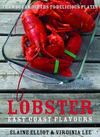 Lobster: 40 Delicious Recipes for Canada's East Coast Delicacy (Flavours Cookbook)