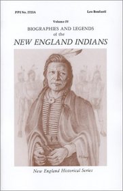 Biographies and Legends of the New England Indians Volume IV (New England's Historical)